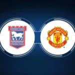 Ipswich vs Manchester United