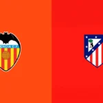 Valencia vs Atletico Madrid