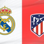 Real Madrid vs Atletico Madrid Match Preview